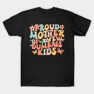 Mother's Day Quote Proud Mother Of A Few Dumbass Kids T-Shirt